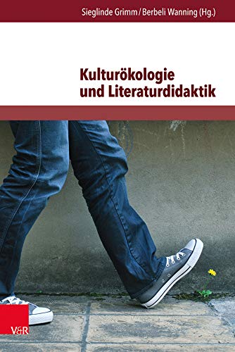Kulturökologie und Literaturdidaktik: Beiträge zur ökologischen Herausforderung in Literatur und Unterricht (Themenorientierte Literaturdidaktik) von V&R unipress